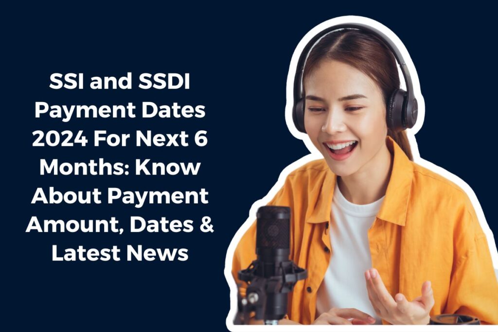 SSI and SSDI Payment Dates 2024 For Next 6 Months: Know About Payment Amount, Dates & Latest News